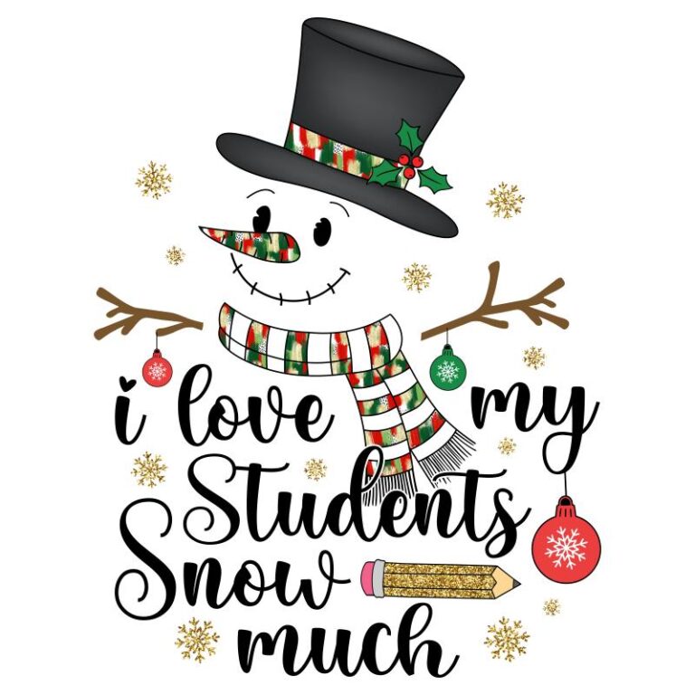 Festive DTF transfer design featuring a snowman with a striped scarf, pencil, Christmas ornaments, and the phrase "I Love My Students Snow Much" in decorative lettering.